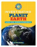 Investigating Planet Earth di Matt Mullins edito da CHERRY LAKE PUB