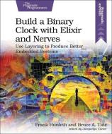 Build a Binary Clock with Elixir and Nerves: Use Layering to Produce Better Embedded Systems di Frank Hunleth, Bruce Tate edito da PRAGMATIC BOOKSHELF