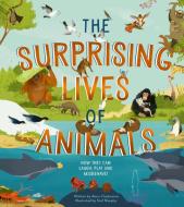 The Surprising Lives of Animals: How They Can Laugh, Play and Misbehave! di Anna Claybourne edito da IVY KIDS