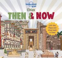 Cities - Then & Now di Lonely Planet Kids, Joe Fullman edito da LONELY PLANET PUB