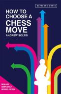 How To Choose A Chess Move di Andrew Soltis edito da Batsford Ltd