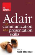 The Concise Adair On Communication And Presentation Skills di John Adair edito da Thorogood