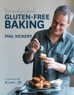 Seriously Good Gluten Free Baking di Phil Vickery edito da Octopus Publishing Group