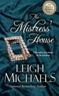 THE MISTRESS' HOUSE: THE REGENCY SCANDAL di LEIGH MICHAELS edito da LIGHTNING SOURCE UK LTD