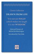 Drawn from Life: Selected Essays of Michel de Montaigne di Michel de Montaigne edito da Notting Hill Editions