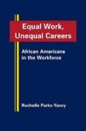 Equal Work, Unequal Careers di Rochelle Parks-Yancy edito da Firstforum Press