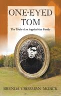 One Eyed-Tom the Trials of an Appalachian Family di Brenda Crissman Musick edito da Little Creek Books