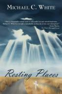 Resting Places di Michael C. White edito da Open Books Press