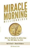 Miracle Morning Millionaires: What the Wealthy Do Before 8am That Will Make You Rich di Hal Elrod, David Osborn, Honoree Corder edito da HAL ELROD