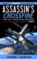 Assassin's Crossfire: "One Evil Thing After Another" di Stephen L. Thompson edito da LIGHTNING SOURCE INC