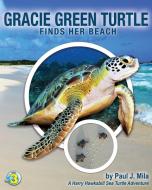 Gracie Green Turtle Finds Her Beach di Paul J Mila edito da Best Publishing Company
