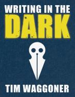 Writing In The Dark di TIM WAGGONER edito da Lightning Source Uk Ltd