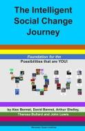 The Intelligent Social Change Journey: Foundation for the Possibilities that are YOU! Series di David Bennet, Arthur Shelley, Theresa Bullard edito da LIGHTNING SOURCE INC