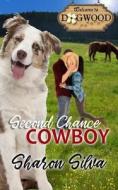 Second Chance Cowboy: A Dogwood Sweet Romance di Sharon Silva edito da LIGHTNING SOURCE INC