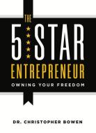 The 5-Star Entrepreneur: Owning Your Freedom di Chris Bowen edito da INSPIRE