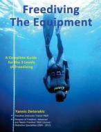 Freediving: The Equipment: A Complete Guide for the 3 Levels of Freediving di Yannis Detorakis edito da Createspace Independent Publishing Platform