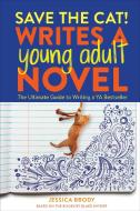 Save the Cat! Writes a Young Adult Novel: The Ultimate Guide to Writing a YA Bestseller di Jessica Brody, Blake Snyder Enterprises edito da TEN SPEED PR