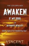 Awaken O' My Soul: The Golden Age di Vincent Higher Self edito da LIGHTNING SOURCE INC
