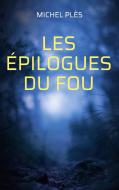 Les épilogues du Fou di Michel Plès edito da Books on Demand