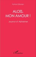Aloïs, mon amour ! di Farhat Othman edito da Editions L'Harmattan