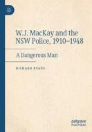 W.J. MacKay and the NSW Police, 1910¿1948 di Richard Evans edito da Springer International Publishing