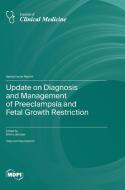 Update on Diagnosis and Management of Preeclampsia and Fetal Growth Restriction edito da MDPI AG