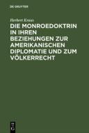 Die Monroedoktrin in ihren Beziehungen zur amerikanischen Diplomatie und zum Völkerrecht di Herbert Kraus edito da De Gruyter