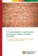A (re)produção e valorização do espaço urbano em Boa Vista-RR di Valmir Pereira Cunha edito da Novas Edições Acadêmicas