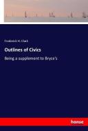 Outlines of Civics di Frederick H. Clark edito da hansebooks