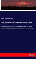 The relations of the state University to religion. di Henry Simmons Frieze edito da hansebooks