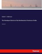 The Himalayan Districts of the Northwestern Provinces of India di Edwin T. Atkinson edito da hansebooks