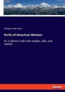 Perils of American Women di George Lowell Austin edito da hansebooks