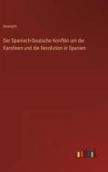 Der Spanisch-Deutsche Konflikt um die Karolinen und die Revolution in Spanien di Anonym edito da Outlook Verlag