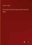 The Verity of Christ's Resurrection from the Dead di Thomas Cooper edito da Outlook Verlag