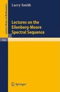 Lectures on the Eilenberg-Moore Spectral Sequence di Larry Smith edito da Springer Berlin Heidelberg