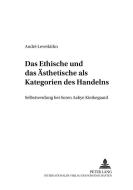 Das Ethische und das Ästhetische als Kategorien des Handelns di André Leverkühn edito da Lang, Peter GmbH