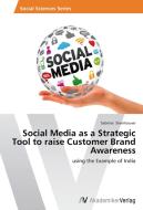 Social Media as a Strategic Tool to raise Customer Brand Awareness di Sabrina Steinhauser edito da AV Akademikerverlag