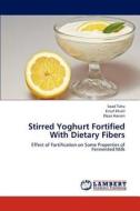 Stirred Yoghurt Fortified With Dietary Fibers di Soad Taha, Ensaf Khalil, Doaa Hassan edito da LAP Lambert Academic Publishing