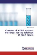 Creation of a DNA aptamer biosensor for the detection of heart failure di Marion Darnaud edito da LAP Lambert Academic Publishing