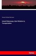 Inland Waterways, their Relation to Transportation di Emory Richard Johnson edito da hansebooks