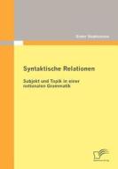 Syntaktische Relationen: Subjekt und Topik in einer notionalen Grammatik di Dieter Stubbemann edito da Diplomica Verlag
