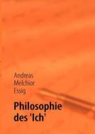 Philosophie Des \'ich\' di Andreas Melchior Essig edito da Books On Demand