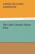 The Little Colonel's House Party di Annie F. (Annie Fellows) Johnston edito da TREDITION CLASSICS