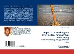 Impact of advertising as a strategic tool for growth of brand equity di Mathayo Mkumbo edito da LAP Lambert Acad. Publ.