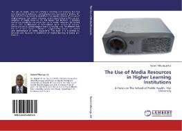 The Use of Media Resources in Higher Learning Institutions di Robert Mburugu Kei edito da LAP Lambert Academic Publishing