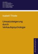 Umsatzsteigerung durch Verkaufspsychologie di Isabell Thiele edito da Europäischer Hochschulverlag