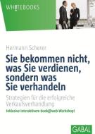 Sie bekommen nicht, was Sie verdienen, sondern was Sie verhandeln di Hermann Scherer edito da GABAL Verlag GmbH