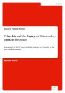 Colombia and the European Union as key partners for peace di Daniela Forero Nuñez edito da Diplom.de