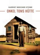 Harriett Beecher Stowe: Onkel Toms Hütte. Roman di Harriett Beecher Stowe edito da LIWI Literatur- und Wissenschaftsverlag