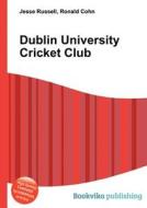 Dublin University Cricket Club di Jesse Russell, Ronald Cohn edito da Book On Demand Ltd.
